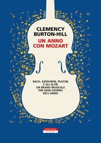 ANNO CON MOZART - BACH GERSHWIN PUCCINI E GLI ALTRI UN BRANO MUISCALE PER OGNI GIORNO DELL\'ANNO di BURTON HILL CLEMENCY