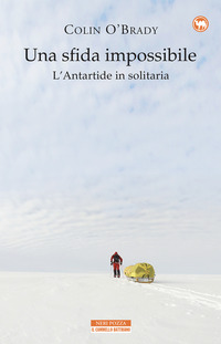SFIDA IMPOSSIBILE L'ANTARTIDE IN SOLITARIA (UNA) di O'BRADY COLIN