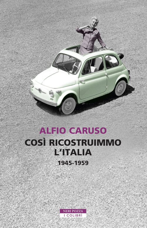 Così ricostruimmo l'Italia. 1945-1959