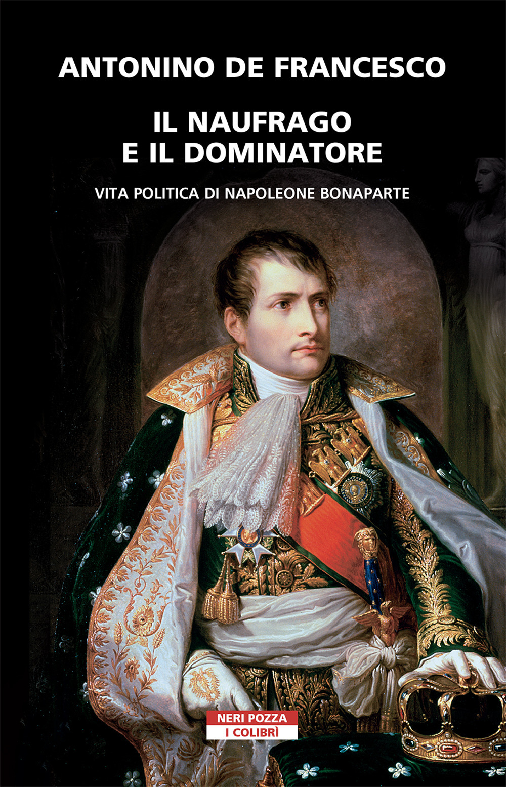 Il naufrago e il dominatore. Vita politica di Napoleone Bonaparte