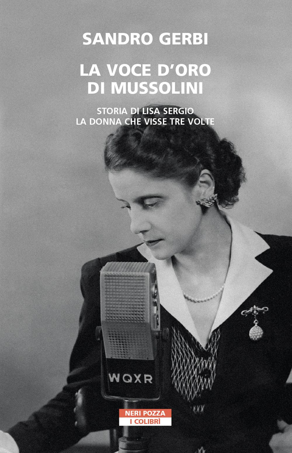 La voce d'oro di Mussolini. Storia di Lisa Sergio, la donna che visse tre volte