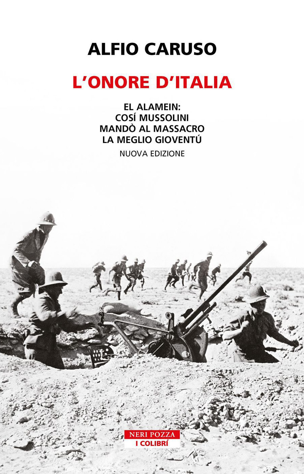 L'onore d'Italia. El Alamein: così Mussolini mandò al massacro la meglio gioventù. Nuova ediz.