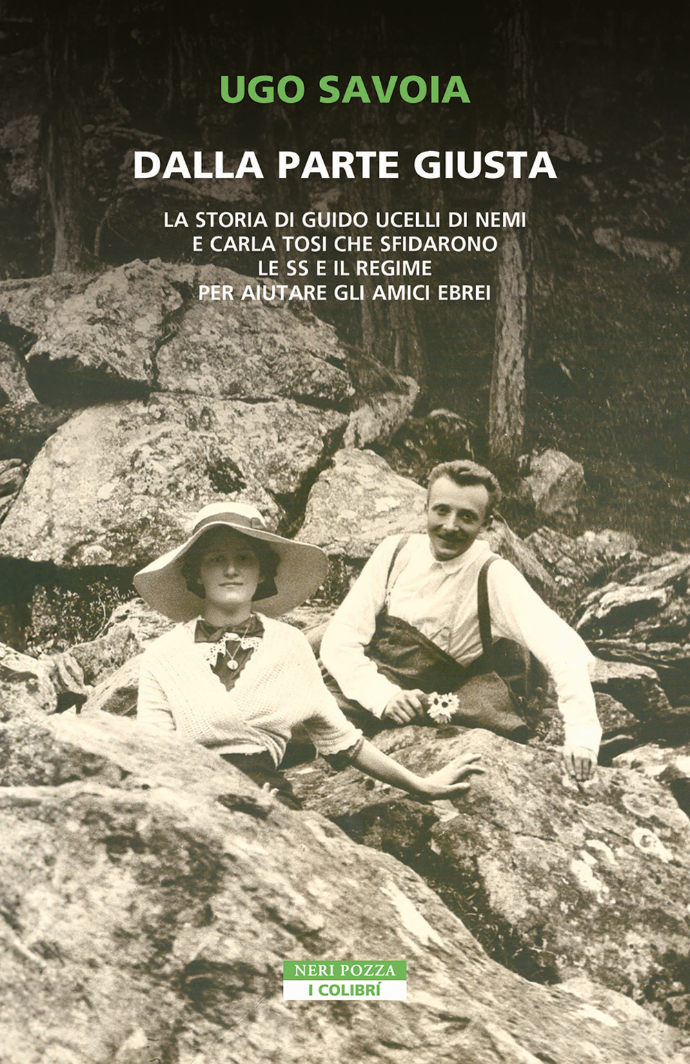 Dalla parte giusta. La storia di Guido Ucelli di Nemi e Carla Tosi che sfidarono le SS e il regime per aiutare gli amici ebrei