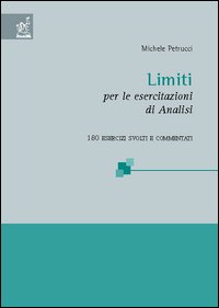 Limiti. Per le esercitazioni di analisi. 180 esercizi svolti e commentati