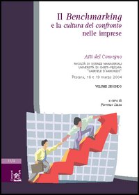 Il benchmarking e la cultura del confronto nelle imprese. Atti del Convegno (Chieti-Pescara, 18-19 marzo 2004). Vol. 2