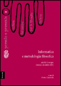Informatica e metodologia filosofica. Atti del Convegno del Centro per la filosofia italiana (Andalo, dicembre 1989)