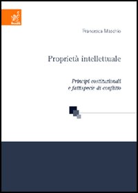 Proprietà intellettuale. Principi costituzionali e fattispecie di conflitto