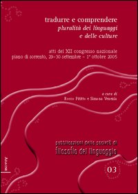 Tradurre e comprendere. Pluralità dei linguaggi e delle culture. Atti del 12° Congresso nazionale (Piano di Sorrento, 2005). Ediz. italiana, inglese e francese