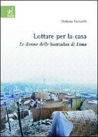 Lottare per la casa. Le donne delle barriadas di Lima