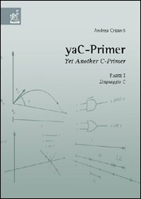 YaC-Primer. Yet another C-Primer. Vol. 1: Linguaggio C
