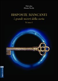 Risposte mancanti. Vol. 1: I grandi misteri della storia