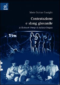 Contestazione e slang giovanile. A Clockwork Orange di Anthony Burgess