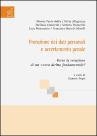 Protezione dei dati personali e accertamento penale. Verso la creazione di un nuovo diritto fondamentale?