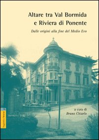 Altare tra val Bormida e riviera di Ponente. Dalle origini alla fine del Medioevo
