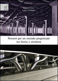 Percorsi per un metodo progettuale tra forma e struttura. Ediz. illustrata