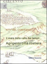 Il mare della valle dei templi. Agrigento città costiera. Ediz. illustrata