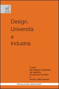 Design, università e industria. Il ruolo del disegno industriale nel rapporto tra percorsi formativi e mondo delle imprese