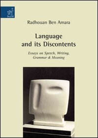 Language and its discontents. Essays on speech, writing, grammar et meaning