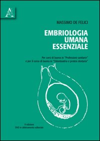 Embriologia umana essenziale. Per corsi di laurea in professioni sanitarie e per il corso di laurea in odontoiatria e protesi dentaria. Con DVD