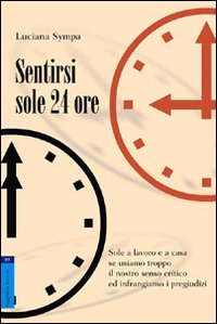 Sentirsi sole 24 ore. Sole a lavoro e a casa se usiamo troppo il nostro senso critico e infrangiamo i pregiudizi