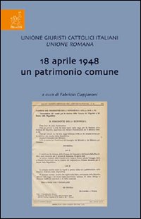 18 Aprile 1948 un patrimonio comune. Incontro di studio sul tema