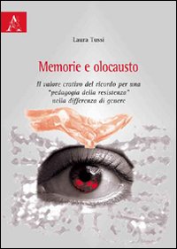 Memoria e olocausto. Il valore creativo del ricordo per una «pedagogia della resistenza» nella differenza di genere