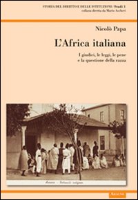 L'Africa italiana. I giudici, le leggi, le pene e la questione della razza