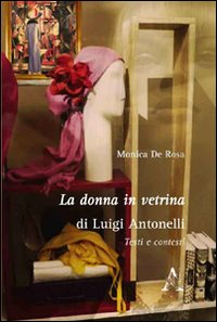 La donna in vetrina di Luigi Antonelli. Testi e contesti