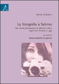 La fotografia a Salerno. Dal circolo fotoamatori al dibattito critico dagli anni Settanta a oggi