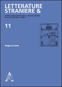 Letterature straniere &. Quaderni della Facoltà di lingue e letterature straniere dell'Università degli studi di Cagliari. Vol. 11: Viaggi nel testo