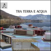 Tra terra e acqua. Ediz. illustrata