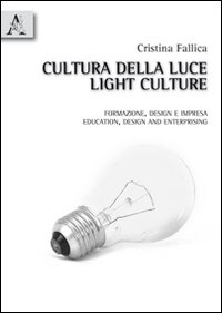 Cultura della luce. Formazione, design e impresa. Ediz. italiana e inglese