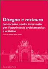 Disegno e restauro. Conoscenza, analisi, intervento per il patrimonio architettonico e artistico