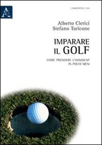 Imparare il golf. Come prendere l'handicap in pochi mesi