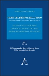 Teoria del diritto e dello Stato. Rivista europea di cultura e scienza giuridica (2011). Vol. 1-2: «Il Nomos della Terra» 60 anni dopo. L'Europa di Carl Schmitt