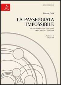 La passeggiata impossibile. Martin Heidegger e Paul Celan tra il niente e la poesia