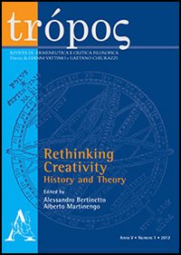 Trópos. Rivista di ermeneutica e critica filosofica (2012). Vol. 1: Rethinking creativity: history and theory