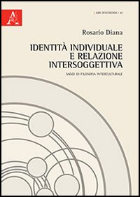 Identità individuale e relazione intersoggettiva. Saggi di filosofia interculturale