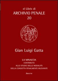 La minaccia. Contributo alla studio delle modalità della condotta penalmente rilevante