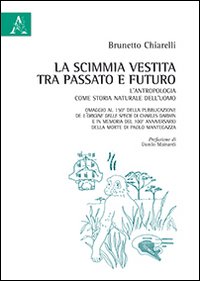 La scimmia vestita tra passato e futuro. L'antropologia come storia naturale dell'uomo. Omaggio al 150° della pubblicazione dell'Origine della specie di Darwin