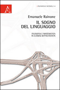 Il sogno del linguaggio. Filosofia e matematica in Ludwig Wittgenstein