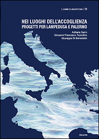 Nei luoghi dell'accoglienza. Progetti per Lampedusa e Palermo. Ediz. illustrata