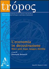 Trópos. Rivista di ermeneutica e critica filosofica (2014). Vol. 2: L'economia in decostruzione. Dieci anni dopo Jacques Derrida