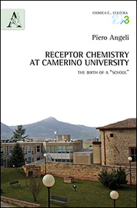 Receptor chemistry at Camerino University. The birth of a «School». Ediz. italiana e inglese