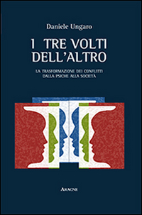 I tre volti dell'altro. La trasformazione dei conflitti dalla psiche alla società