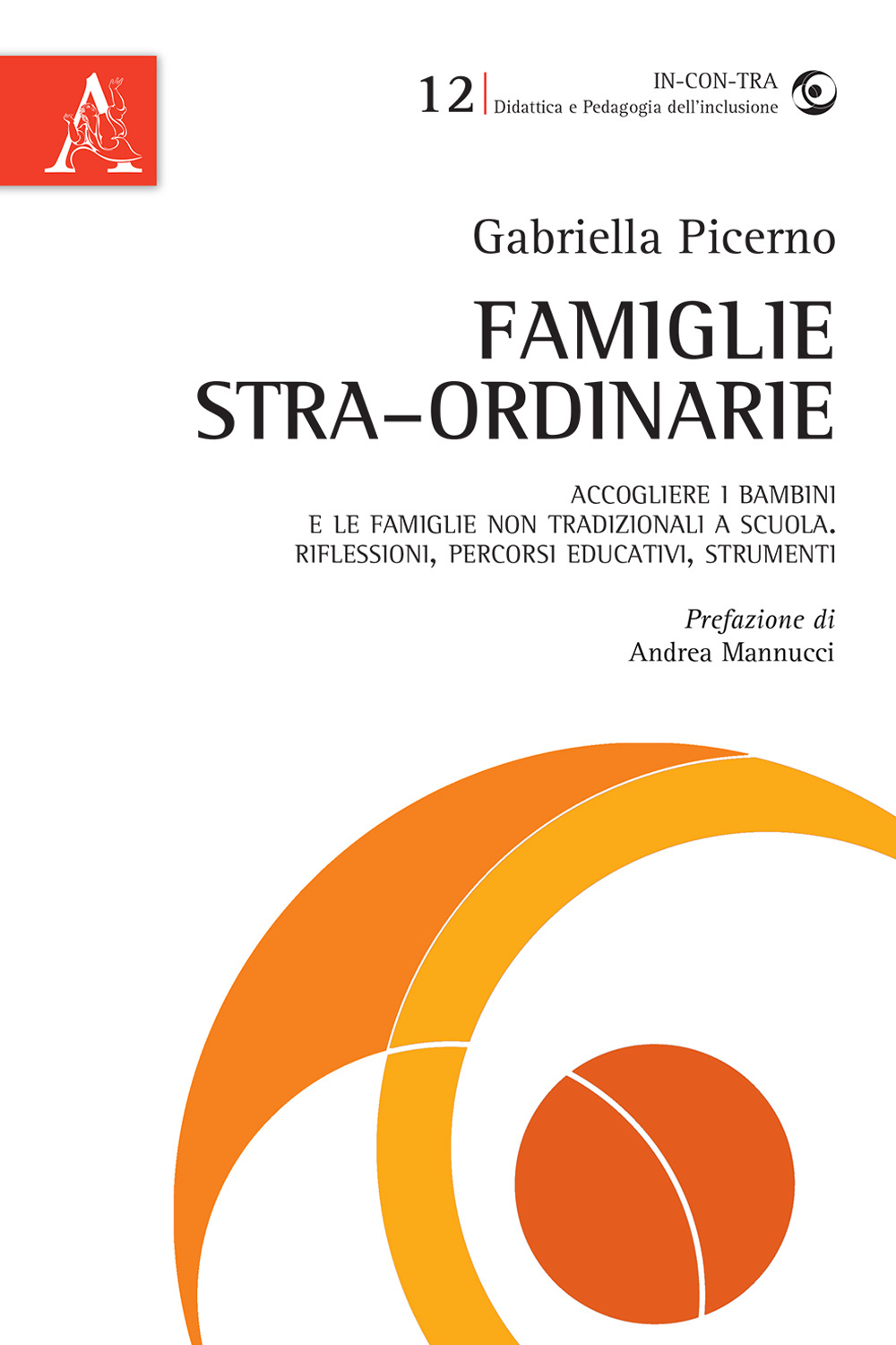 Famiglie stra-ordinarie. Accogliere i bambini e le famiglie non tradizionali a scuola. Riflessioni, percorsi educativi, strumenti