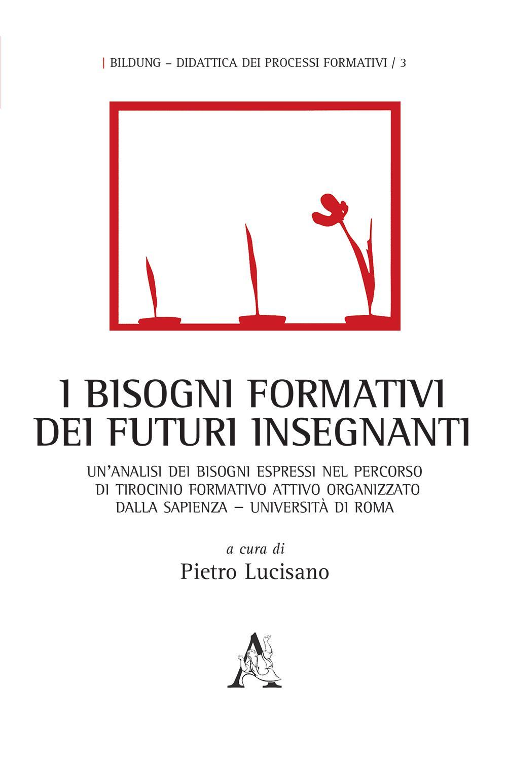 I bisogni formativi dei futuri insegnanti. Un'analisi dei bisogni espressi nel percorso di tirocinio formativo attivo organizzato dalla Sapienza Università di Roma