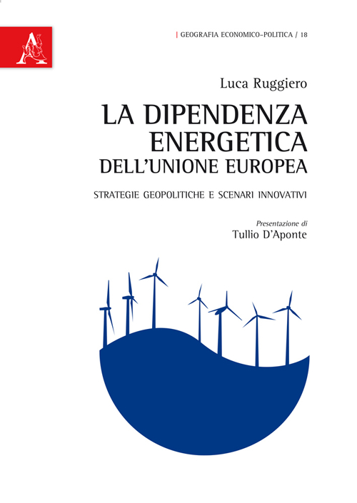 La dipendenza energetica dell'Unione Europea. Strategie geopolitiche e scenari innovativi