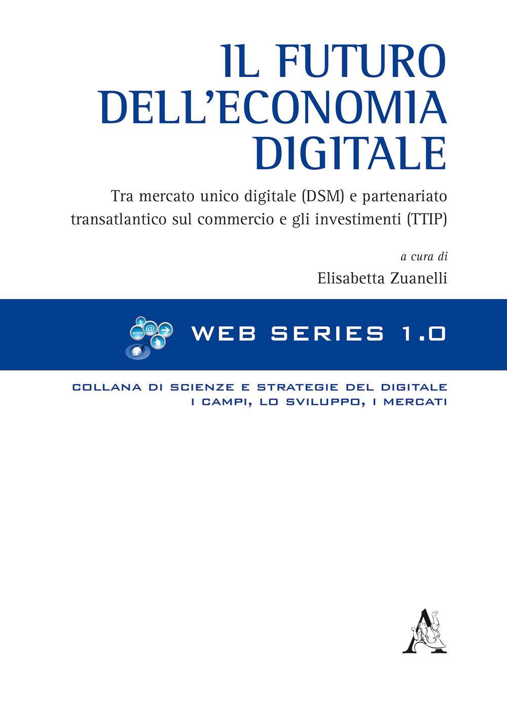 Il futuro dell'economia digitale. Tra mercato unico digitale (DSM) e partenariato transatlantico sul commercio e gli investimenti (TTIP)