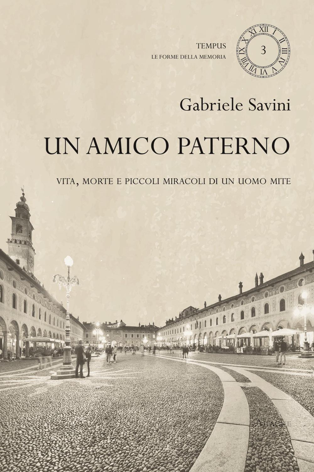 Un amico paterno. Vita, morte e piccoli miracoli di un uomo mite